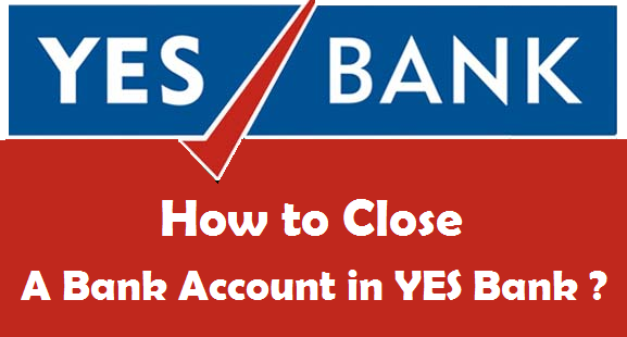 How to Close Bank Account in Yes Bank? - Online Indians